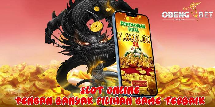 OBENGBET – Slot Online Dengan Banyak Pilihan Game Terbaik