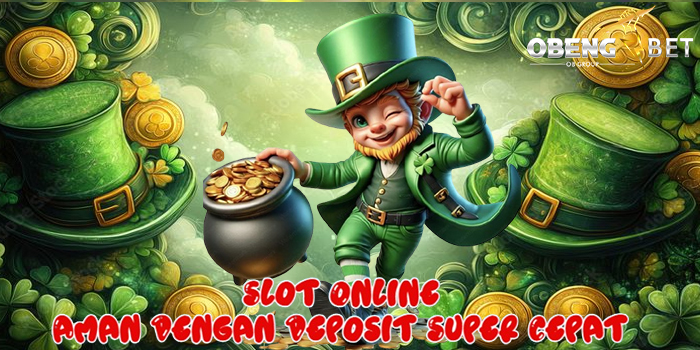 OBENGBET – Slot Online Aman Dengan Deposit Super Cepat