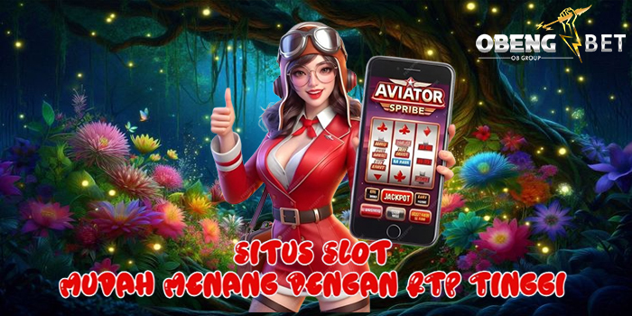 OBENGBET – Situs Slot Mudah Menang Dengan RTP Tinggi