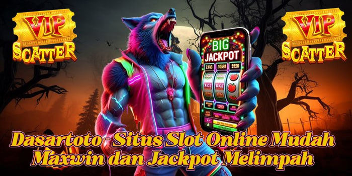 Dasartoto - Situs Slot Online Mudah Maxwin dan Jackpot Melimpah