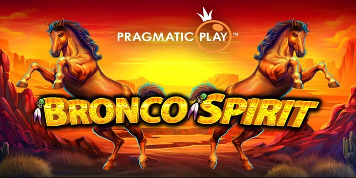 Bocoran Terupdate Slot Bronco Spirit Untuk Maksimalkan Winrate